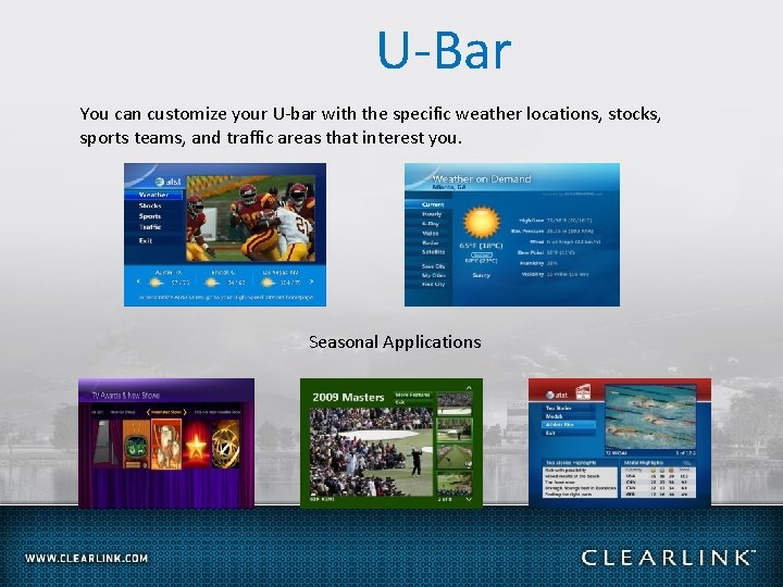 U-Bar You can customize your U-bar with the specific weather locations, stocks, sports teams,