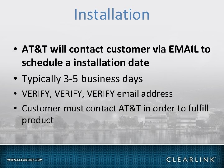 Installation • AT&T will contact customer via EMAIL to schedule a installation date •