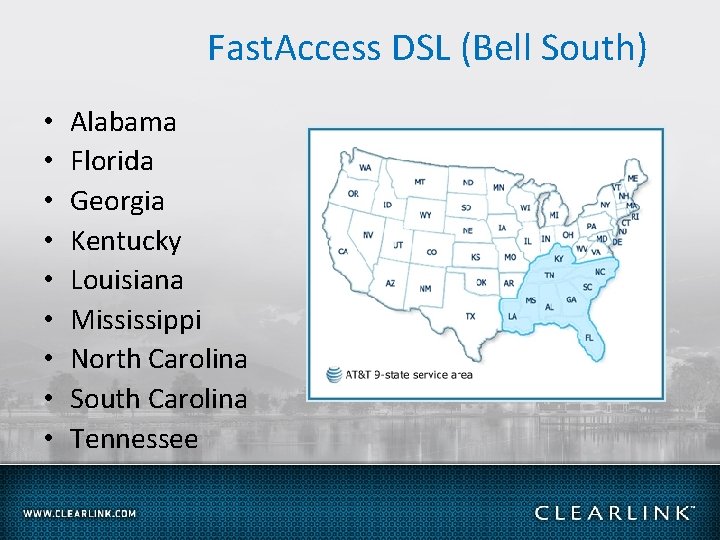 Fast. Access DSL (Bell South) • • • Alabama Florida Georgia Kentucky Louisiana Mississippi