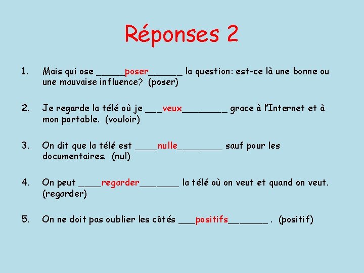 Réponses 2 1. Mais qui ose _____poser______ la question: est-ce là une bonne ou