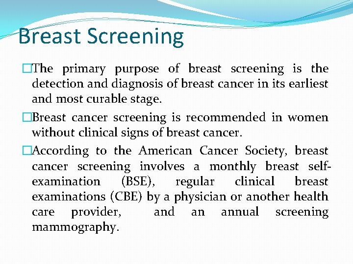 Breast Screening �The primary purpose of breast screening is the detection and diagnosis of