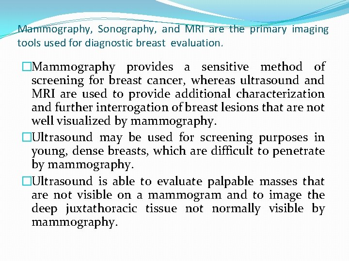 Mammography, Sonography, and MRI are the primary imaging tools used for diagnostic breast evaluation.