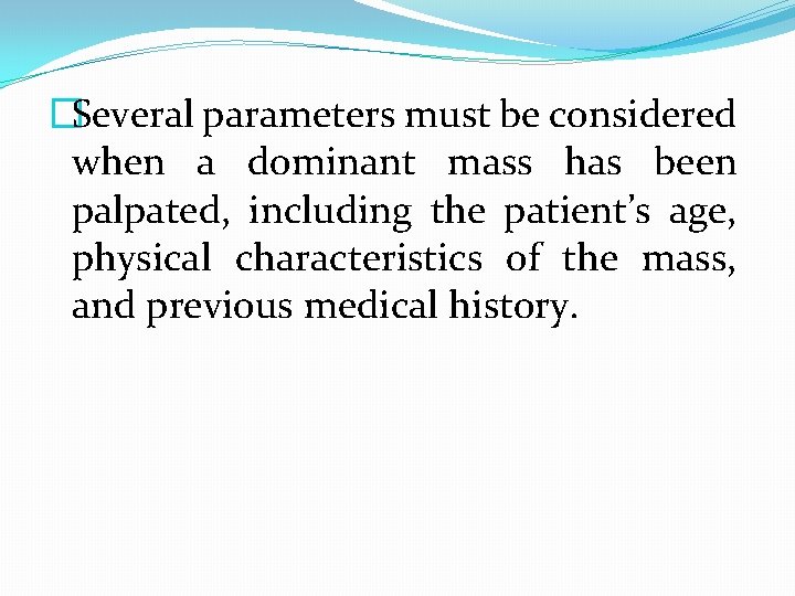 �Several parameters must be considered when a dominant mass has been palpated, including the