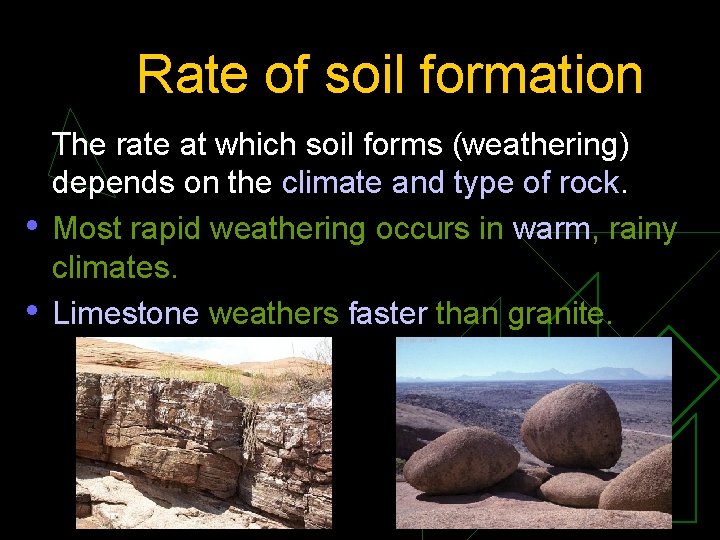 Rate of soil formation • • The rate at which soil forms (weathering) depends