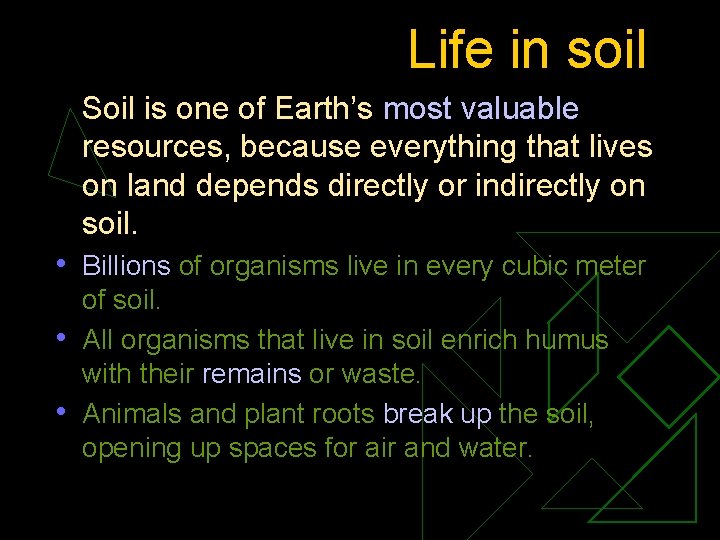 Life in soil Soil is one of Earth’s most valuable resources, because everything that