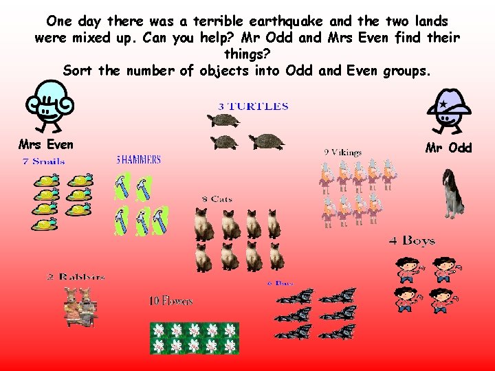 One day there was a terrible earthquake and the two lands were mixed up. One day there was a terrible earthquake and the two lands were mixed up.