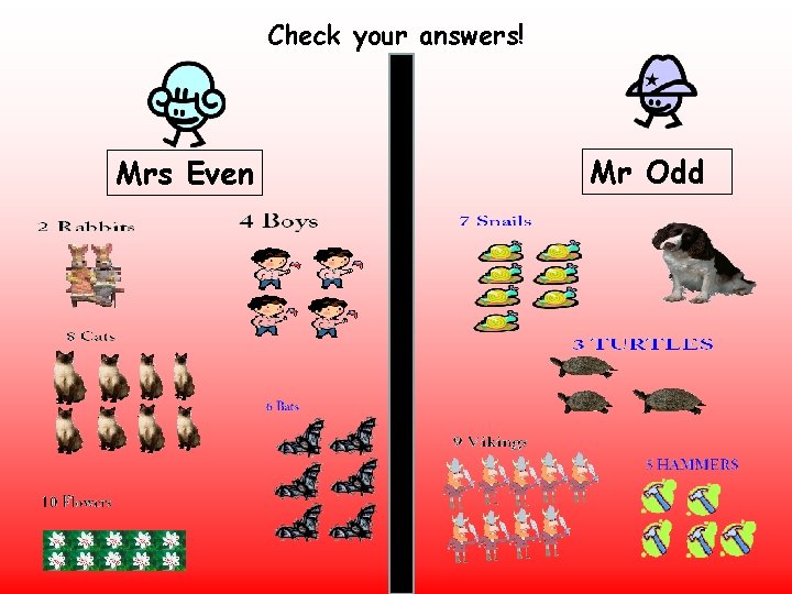 Check your answers! Mrs Even Mr Odd Check your answers! Mrs Even Mr Odd