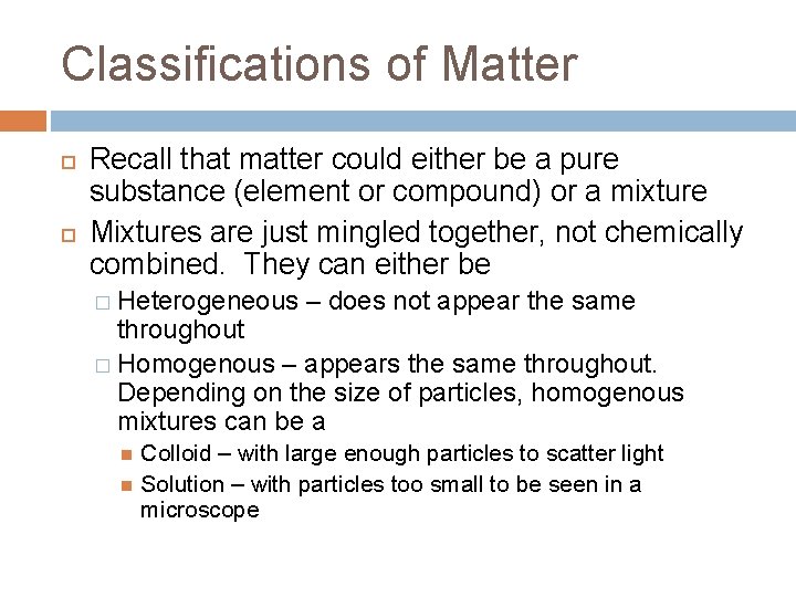 Classifications of Matter Recall that matter could either be a pure substance (element or