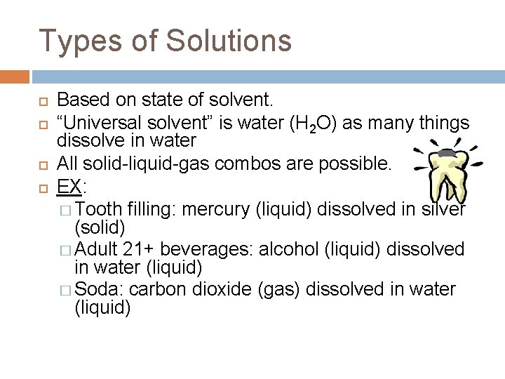 Types of Solutions Based on state of solvent. “Universal solvent” is water (H 2