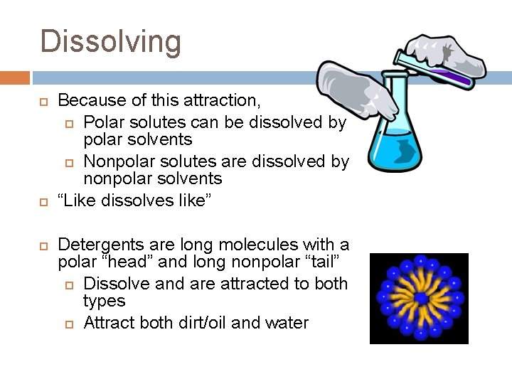 Dissolving Because of this attraction, Polar solutes can be dissolved by polar solvents Nonpolar
