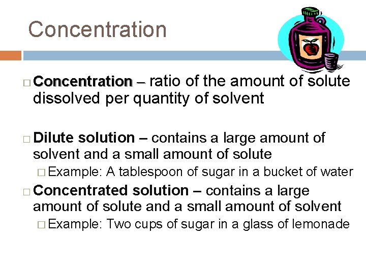 Concentration � Concentration – ratio of the amount of solute dissolved per quantity of