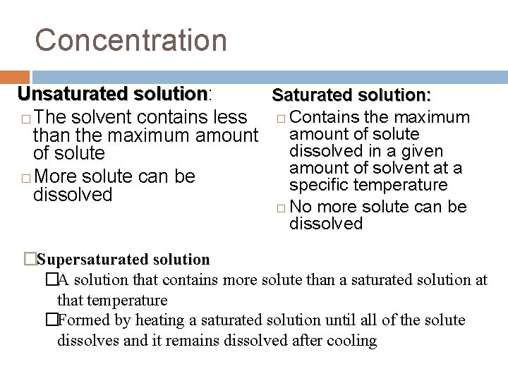 Concentration Unsaturated solution: solution Saturated solution: � Contains the maximum � The solvent contains