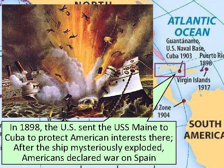 U. S. Imperialism: CUBA In 1898, the U. S. sent the USS Maine to