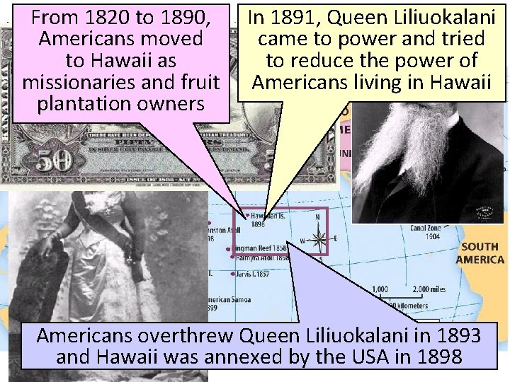 From 1820 to 1890, In 1891, Queen Liliuokalani U. S. Americans Imperialism: HAWAII moved