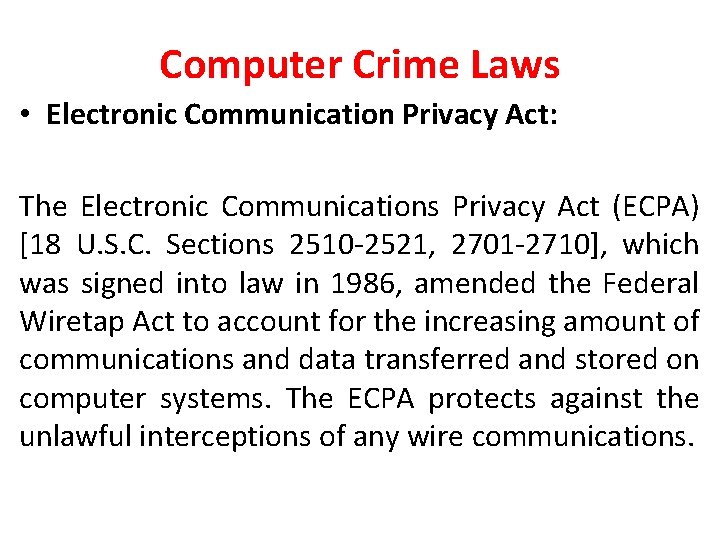 Computer Crime Laws • Electronic Communication Privacy Act: The Electronic Communications Privacy Act (ECPA)