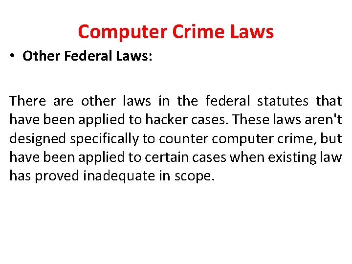 Computer Crime Laws • Other Federal Laws: There are other laws in the federal