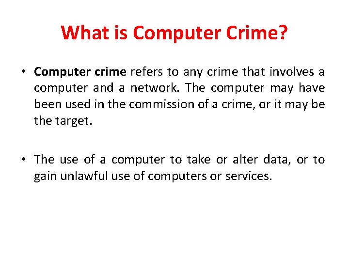 What is Computer Crime? • Computer crime refers to any crime that involves a