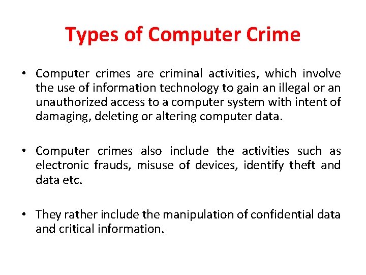 Types of Computer Crime • Computer crimes are criminal activities, which involve the use