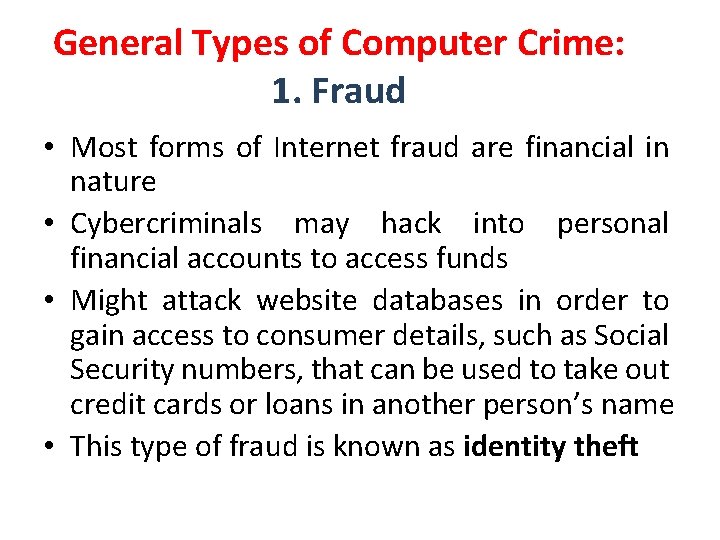 General Types of Computer Crime: 1. Fraud • Most forms of Internet fraud are