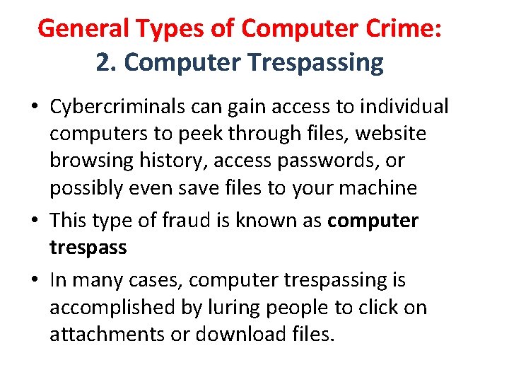 General Types of Computer Crime: 2. Computer Trespassing • Cybercriminals can gain access to