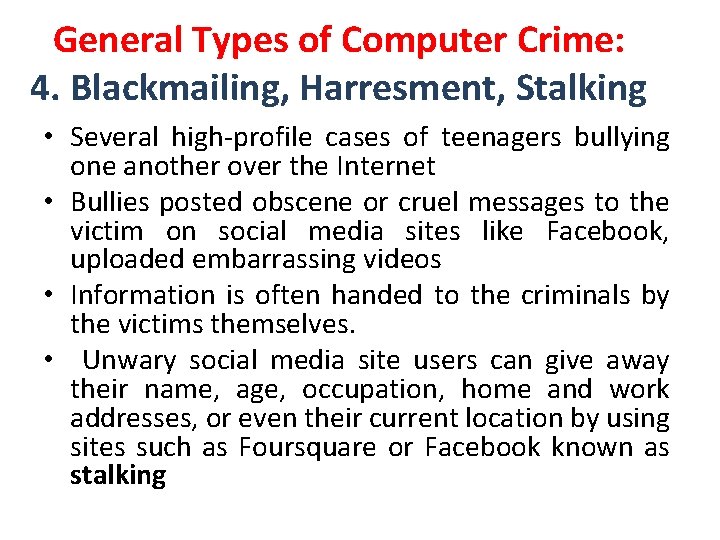 General Types of Computer Crime: 4. Blackmailing, Harresment, Stalking • Several high-profile cases of