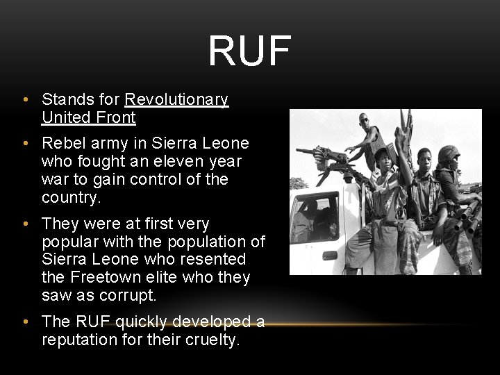 RUF • Stands for Revolutionary United Front • Rebel army in Sierra Leone who RUF • Stands for Revolutionary United Front • Rebel army in Sierra Leone who