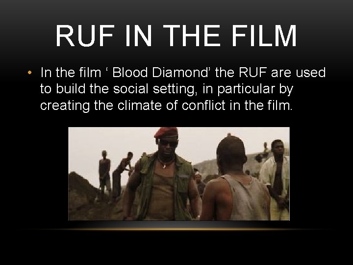 RUF IN THE FILM • In the film ‘ Blood Diamond’ the RUF are RUF IN THE FILM • In the film ‘ Blood Diamond’ the RUF are
