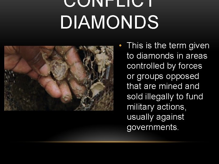 CONFLICT DIAMONDS • This is the term given to diamonds in areas controlled by CONFLICT DIAMONDS • This is the term given to diamonds in areas controlled by