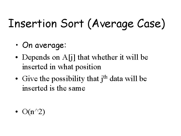 Insertion Sort (Average Case) • On average: • Depends on A[j] that whether it