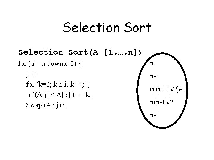 Selection Sort Selection-Sort(A [1, …, n]) for ( i = n downto 2) {