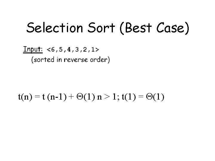 Selection Sort (Best Case) t(n) = t (n-1) + (1) n > 1; t(1)