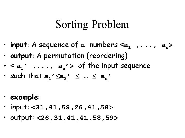 Sorting Problem • • input: A sequence of n numbers <a 1 , .