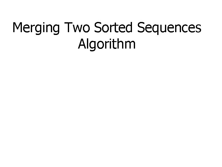 Merging Two Sorted Sequences Algorithm 