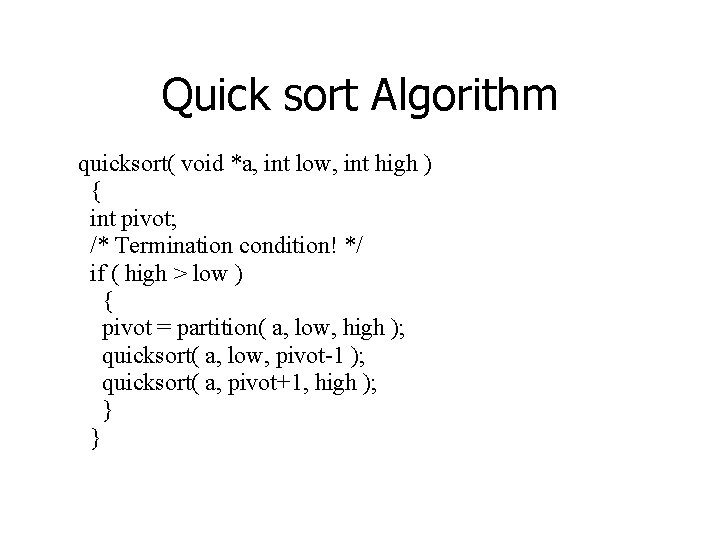 Quick sort Algorithm quicksort( void *a, int low, int high ) { int pivot;