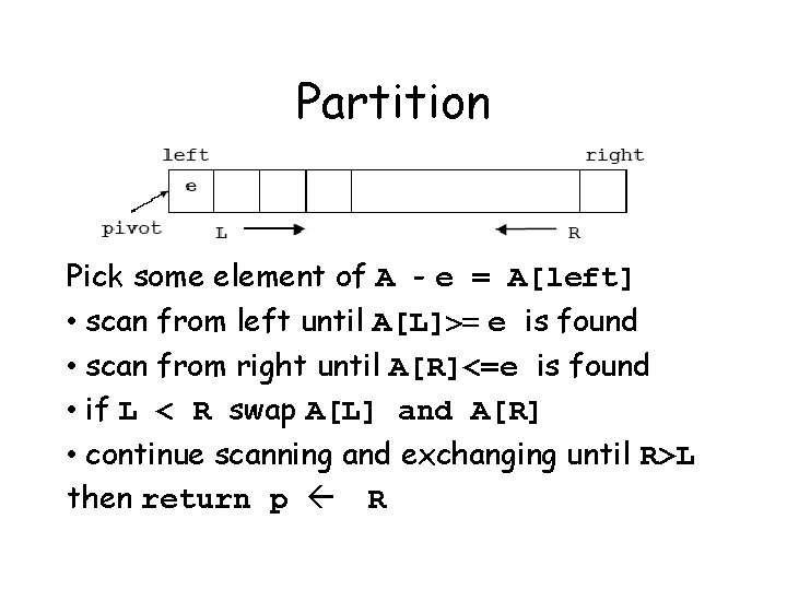 Partition Pick some element of A - e = A[left] • scan from left