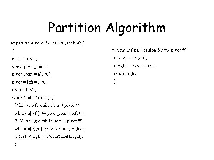 Partition Algorithm int partition( void *a, int low, int high ) /* right is