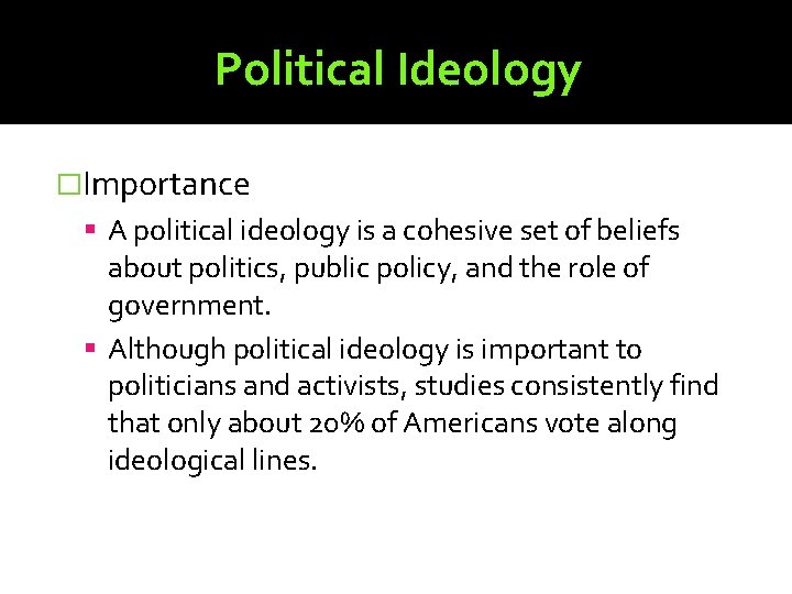Political Ideology �Importance A political ideology is a cohesive set of beliefs about politics,