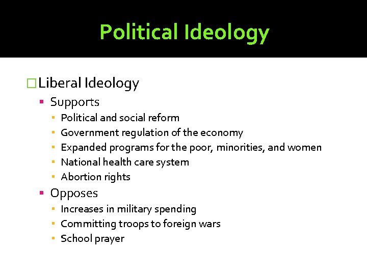 Political Ideology �Liberal Ideology Supports ▪ ▪ ▪ Political and social reform Government regulation