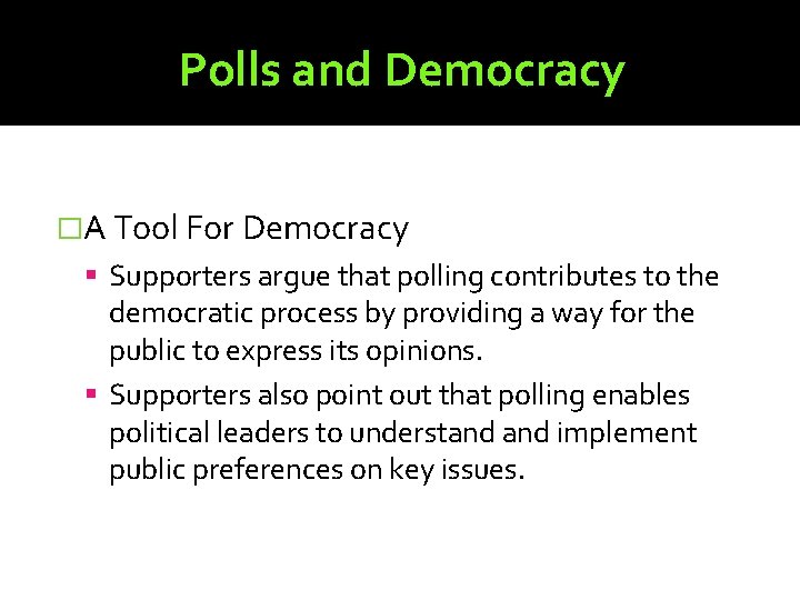 Polls and Democracy �A Tool For Democracy Supporters argue that polling contributes to the