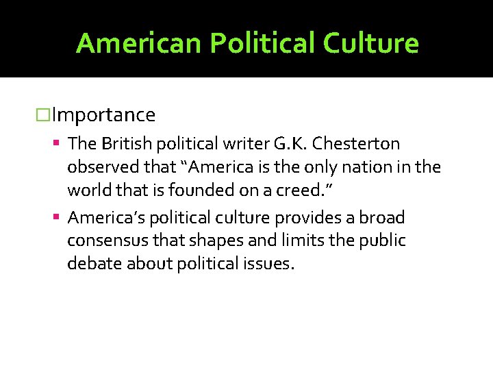 American Political Culture �Importance The British political writer G. K. Chesterton observed that “America