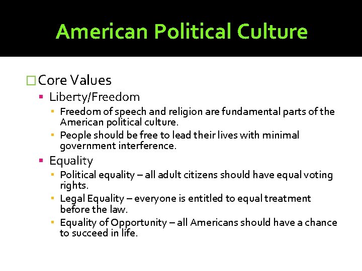 American Political Culture �Core Values Liberty/Freedom ▪ Freedom of speech and religion are fundamental