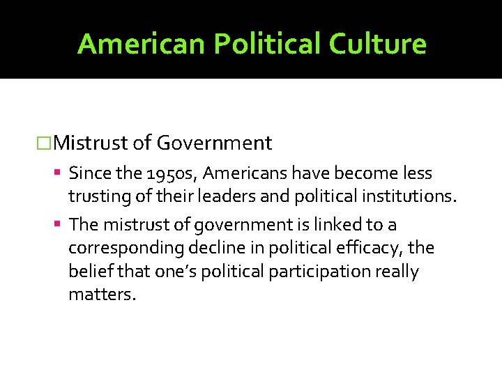 American Political Culture �Mistrust of Government Since the 1950 s, Americans have become less