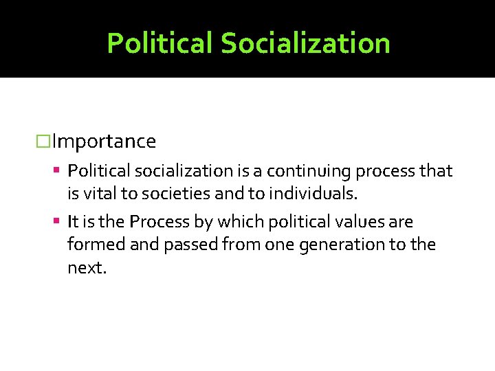 Political Socialization �Importance Political socialization is a continuing process that is vital to societies