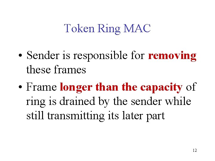 Token Ring MAC • Sender is responsible for removing these frames • Frame longer