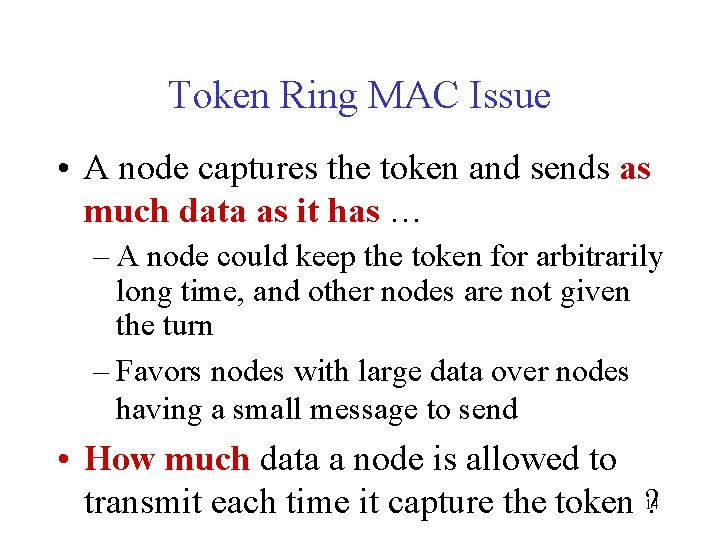 Token Ring MAC Issue • A node captures the token and sends as much