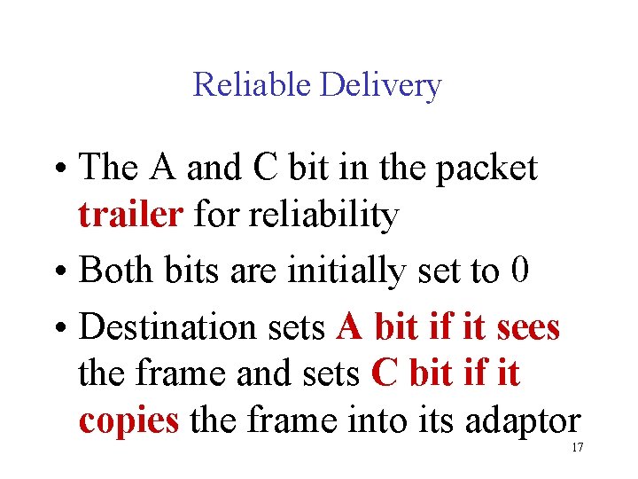 Reliable Delivery • The A and C bit in the packet trailer for reliability