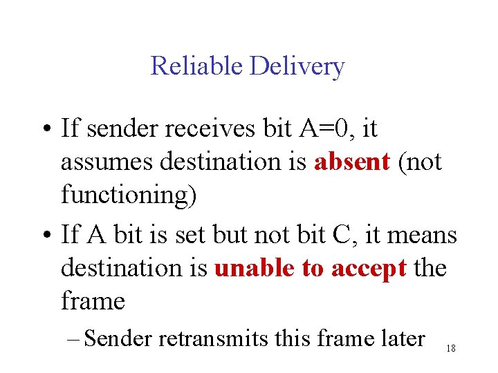 Reliable Delivery • If sender receives bit A=0, it assumes destination is absent (not