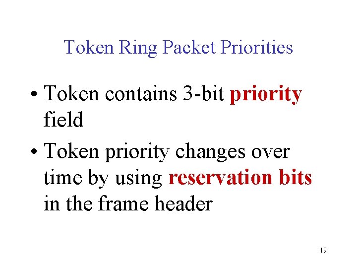 Token Ring Packet Priorities • Token contains 3 -bit priority field • Token priority