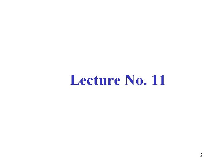 Lecture No. 11 2 