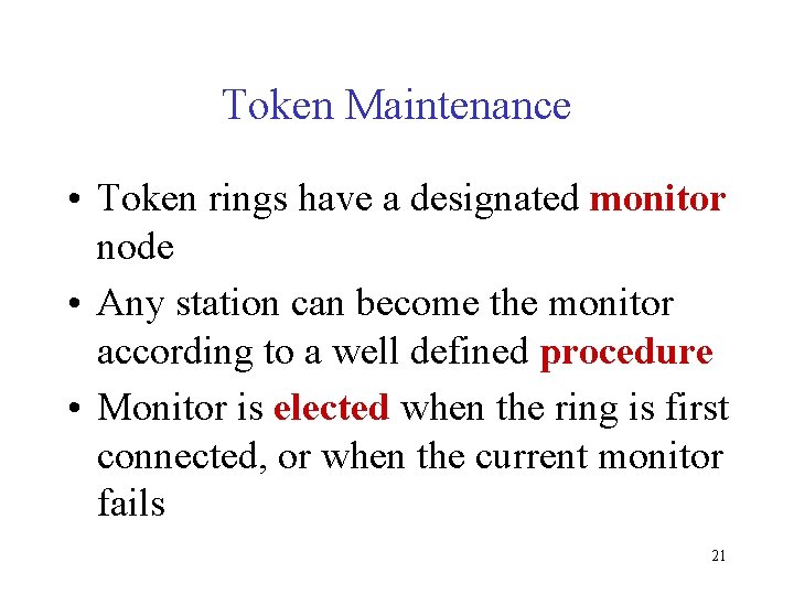 Token Maintenance • Token rings have a designated monitor node • Any station can